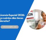 Licencia Especial 2026: ¿a cuántos días tienes derecho?