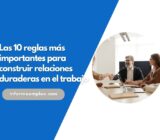 Las 10 reglas más importantes para construir relaciones duraderas en el trabajo