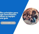 Diez principios para una comunicación eficaz en equipo: una guía