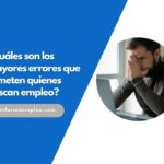 ¿Cuáles son los mayores errores que cometen quienes buscan empleo?