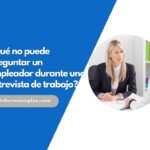 ¿Qué no puede preguntar un empleador durante una entrevista de trabajo?
