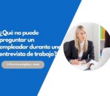 ¿Qué no puede preguntar un empleador durante una entrevista de trabajo?