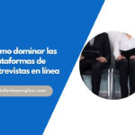 Cómo dominar las plataformas de entrevistas en línea