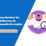 Cómo dominar las plataformas de búsqueda de empleo