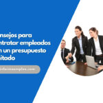 Consejos para contratar empleados con un presupuesto limitado