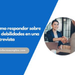 Cómo responder “¿cuáles son tus debilidades?” en una entrevista de trabajo