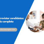 Entrevistar candidatos: guía completa