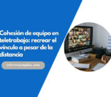 Cohesión de equipo en teletrabajo: recrear el vínculo a pesar de la distancia