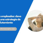 Tus empleados: uno de los pilares de una estrategia de reclutamiento exitosa