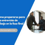 Cómo prepararse para una entrevista de trabajo en la fase final