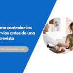 Consejos clave para controlar los nervios antes de una entrevista