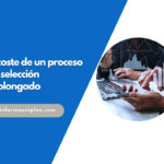 El coste de un proceso de selección prolongado